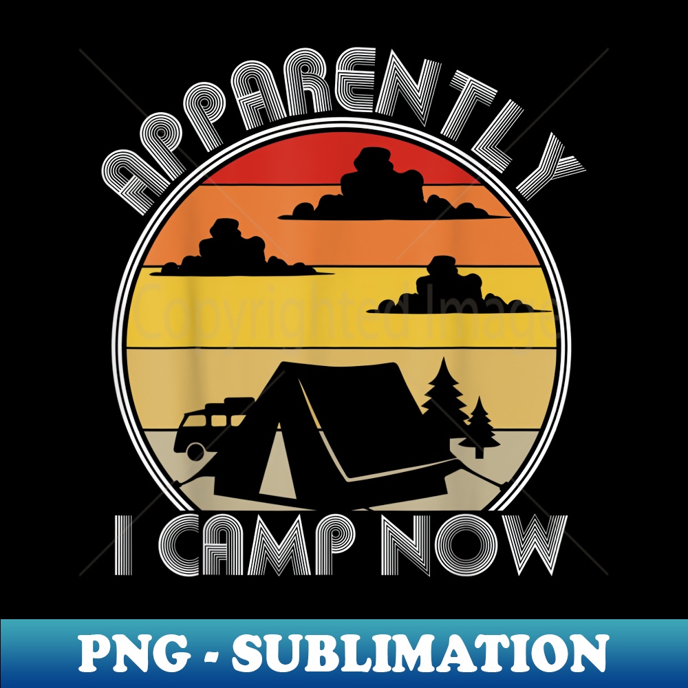 Vintage Apparently I'm Camping Now Graphic   1 - Exclusive PNG Sublimation Download