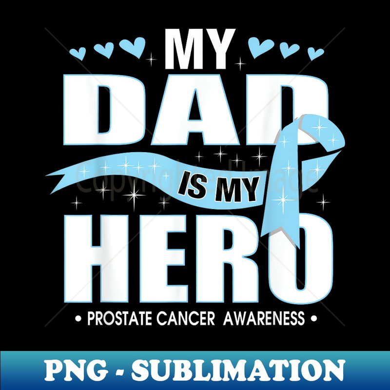 My Dad Is My Hero Prostate Cancer awareness - PNG Sublimation Digital Download