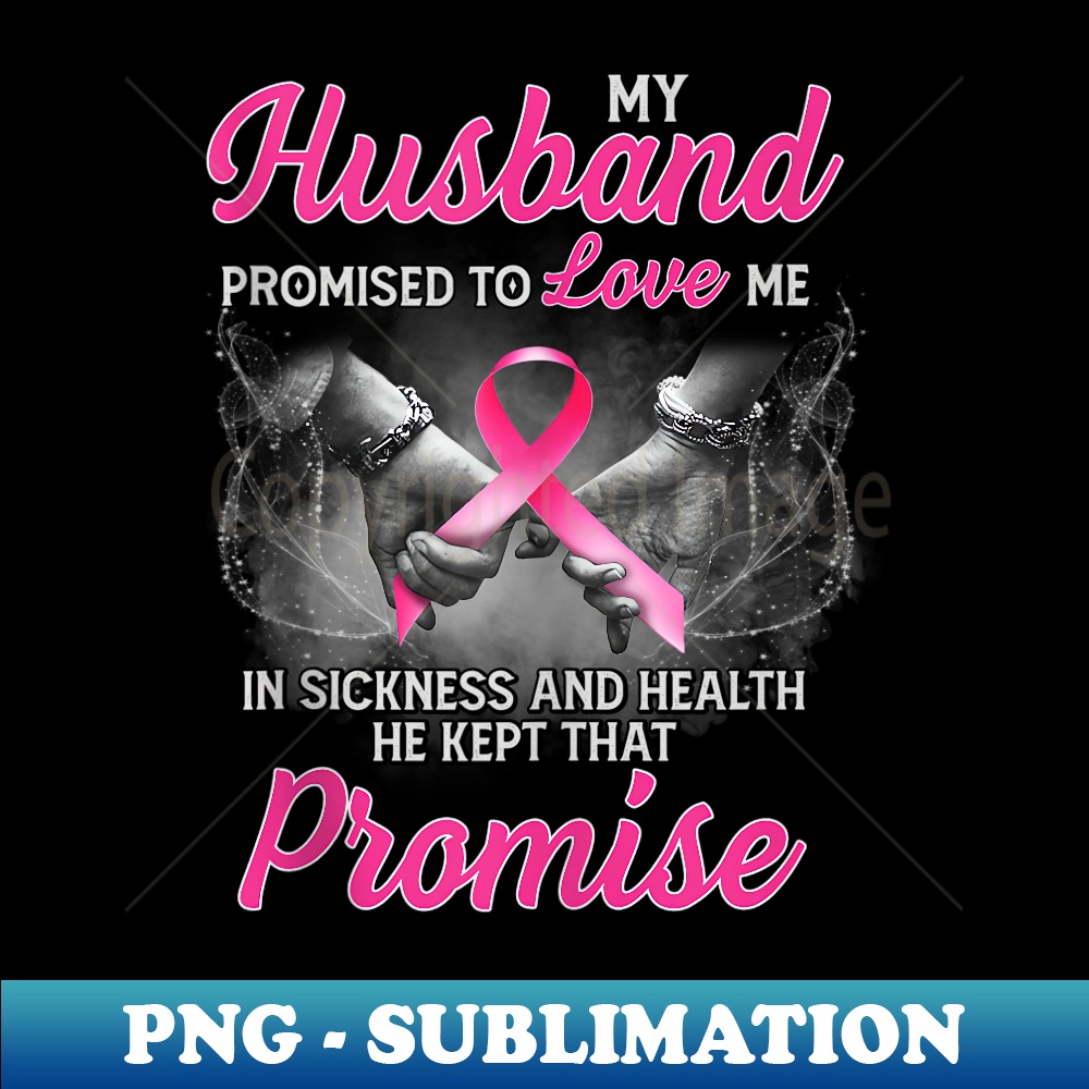 My husband promised to love me in sickness breast cancer - Modern Sublimation PNG File