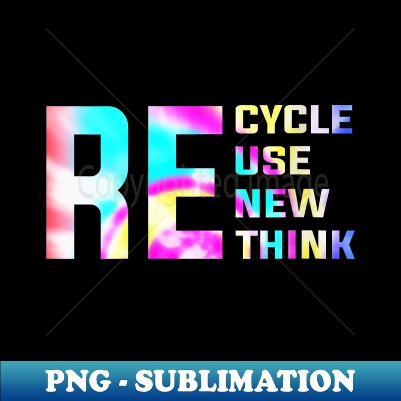s Re Cycle Use New Think Tie Dye Funny Earth Day Environmental - Instant Sublimation Digital Download
