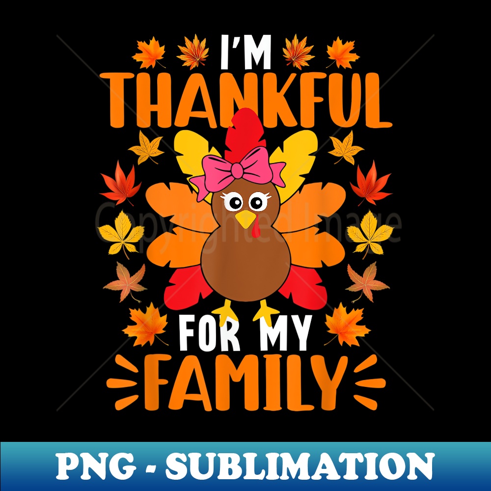 I'm Thankful For My Family Funny Turkey Thanksgiving - Stylish Sublimation Digital Download