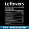Leftovers Nutrition Facts Funny Matching Thanksgiving - Exclusive PNG Sublimation Download