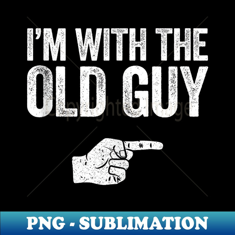 I'm With The Old Guy Matching Old Guy Costume - Signature Sublimation PNG File