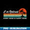 I'm Retired Every Hour Is Happy Hour Classic - Aesthetic Sublimation Digital File