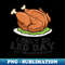 Thanksgiving Turkey Legs I Only Do Leg Day On Thanksgiving 1 - Digital Sublimation Download File