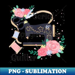serial quilter funny pun lovers sewing machine sewer quilter - creative sublimation png download