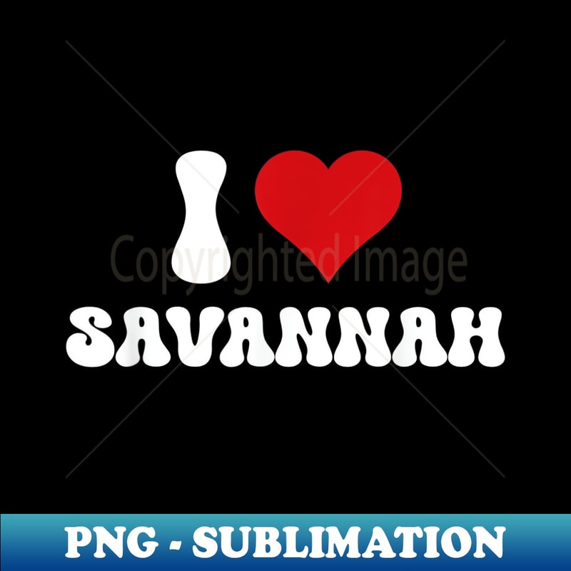 I Love Savannah I Heart Savannah Valentine's Day - Special Edition Sublimation PNG File