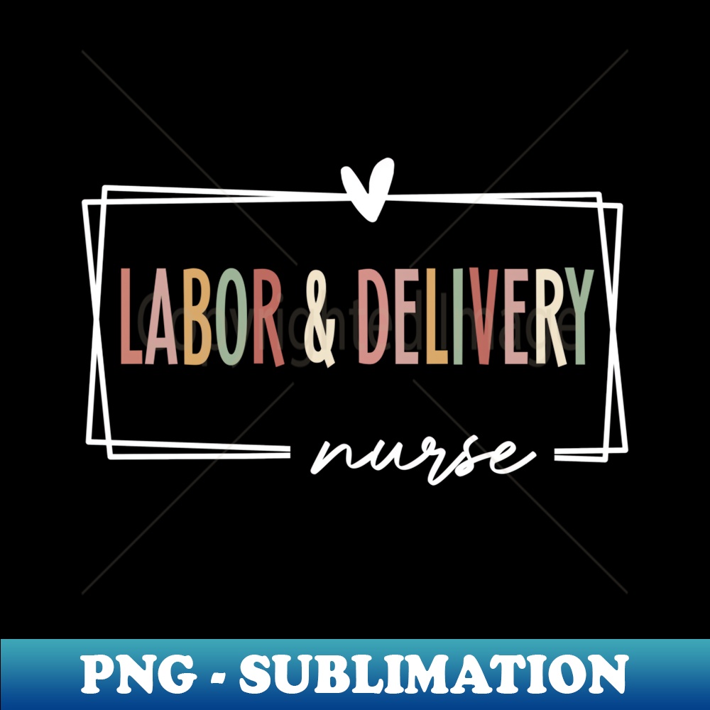 Labor & Delivery Nurse - Premium Sublimation Digital Download