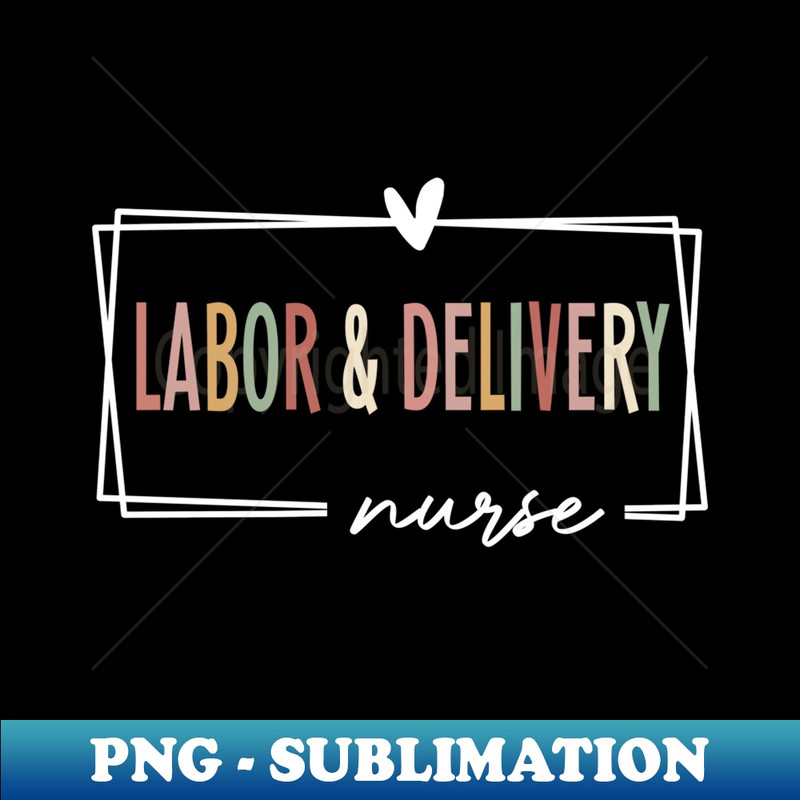 Labor & Delivery Nurse - Premium Sublimation Digital Download
