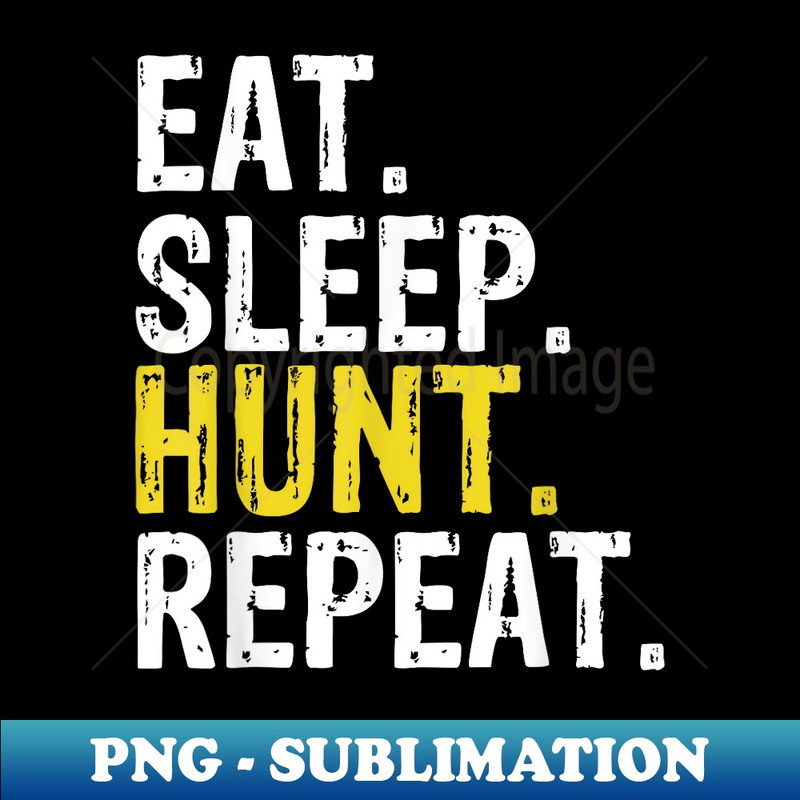 Eat Sleep Hunt Repeat Hunting Hunter - Signature Sublimation PNG File