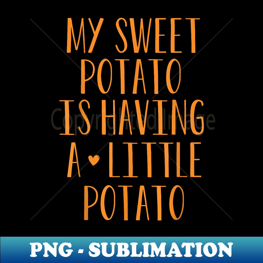 My Sweet Potato Is Having A Little Potato I Yam Pregnancy - Elegant Sublimation PNG Download