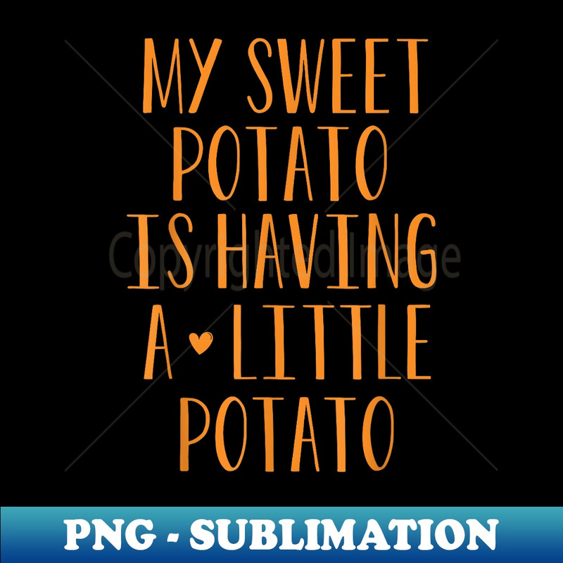 My Sweet Potato Is Having A Little Potato I Yam Pregnancy - Elegant Sublimation PNG Download