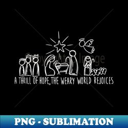 a thrill of hope the weary world rejoices christmas nativity - instant png sublimation download