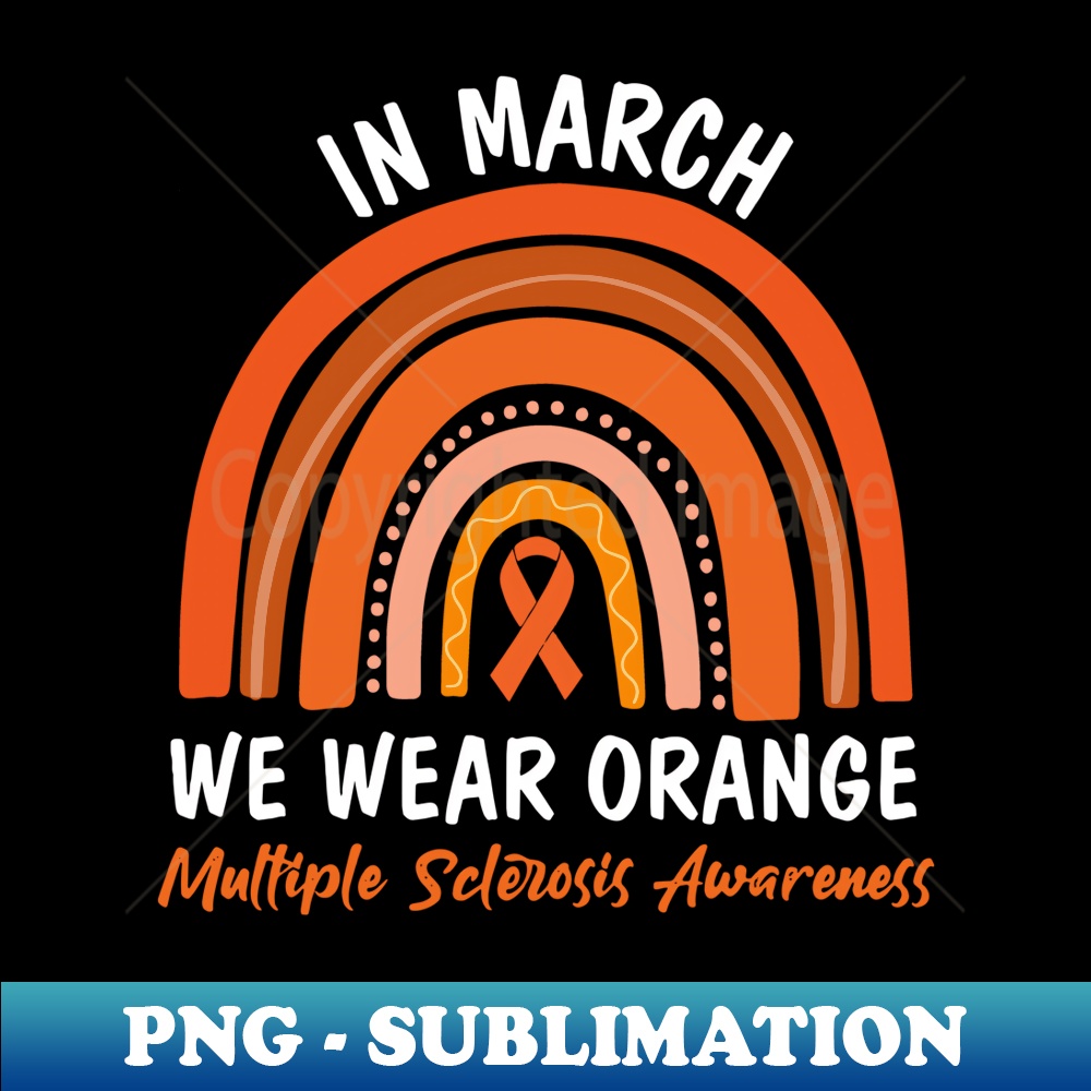 In March We Wear Orange Ms Multiple Sclerosis Awareness - Sublimation-Ready PNG File