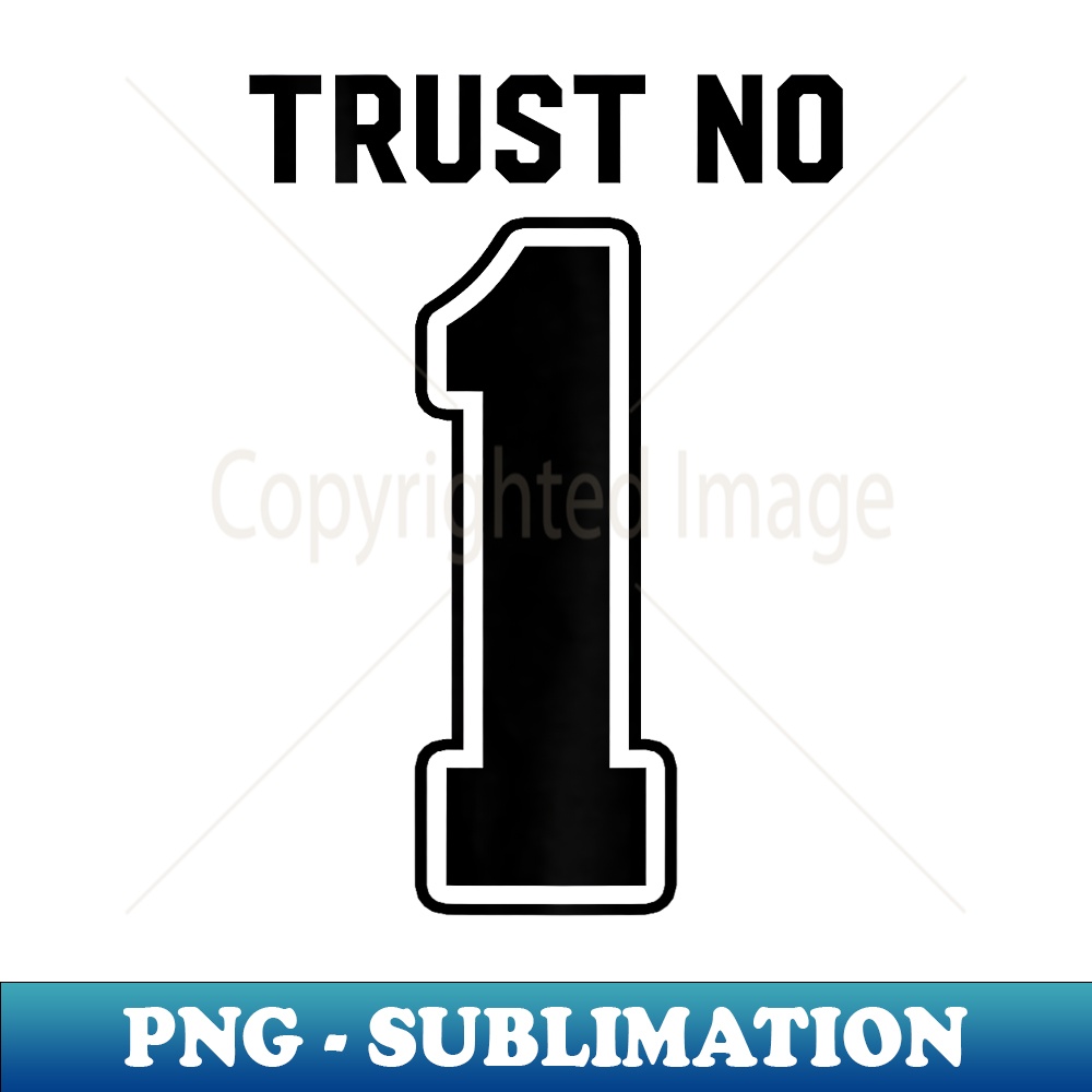 Trust No 1 Number One Black Simple Text 1 - Instant PNG Sublimation Download