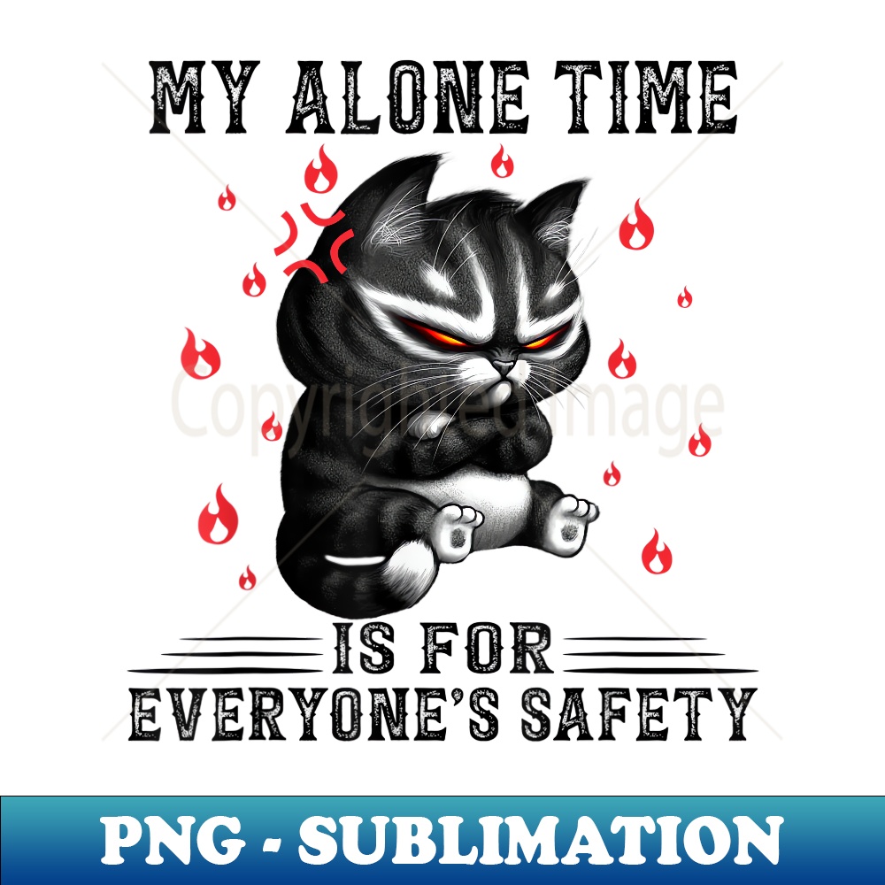 My Alone Time Is For Everyone's Safety Funny Black Cat - Decorative Sublimation PNG File