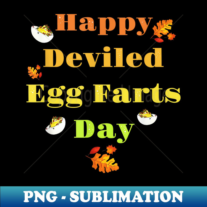 Funny Thanksgiving Dinner Happy Deviled Egg Farts Day Eggs - PNG Transparent Sublimation File