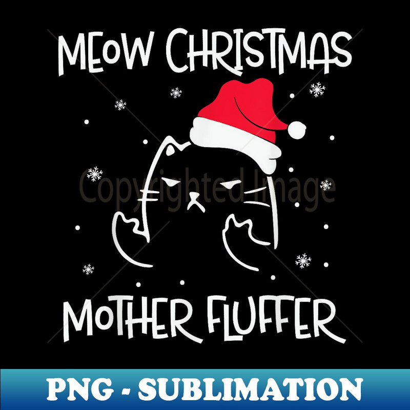 MEOW CHRISTMAS MOTHER FLUFFER Pajama Xmas Funny Cat - PNG Transparent Sublimation Design