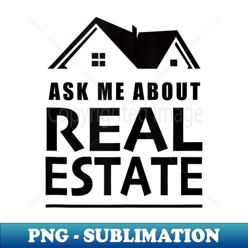 Ask Me About Real Estate Real Estate Agent and Men - PNG Transparent Sublimation Design
