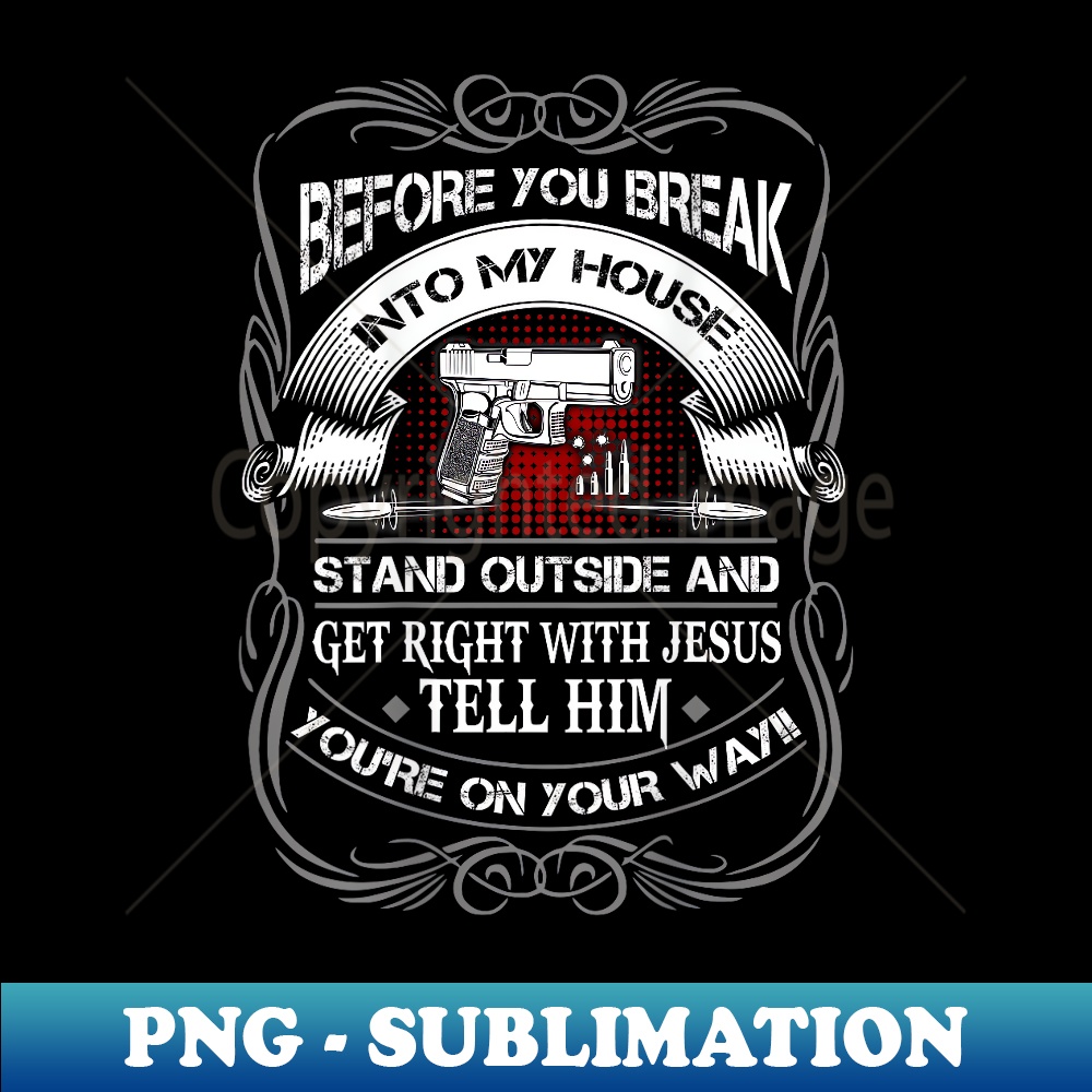 Before you break into my house, stand outside and get right - Premium PNG Sublimation File