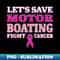 Let's Save Motor Boating Fight Cancer Apparel - Unique Sublimation PNG Download