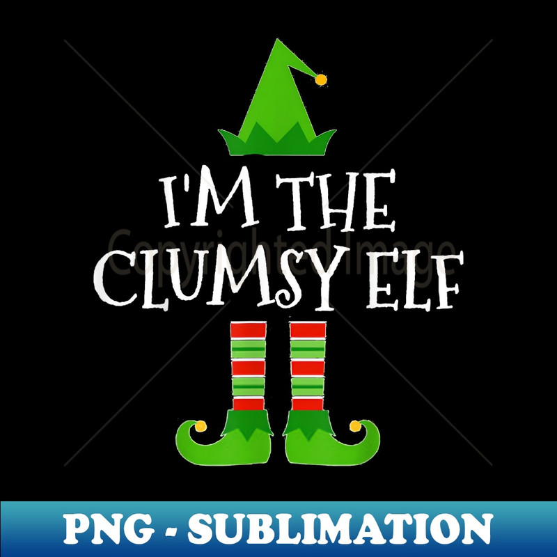 I'm The Clumsy Elf Matching Family Group Christmas T - Trendy Sublimation Digital Download
