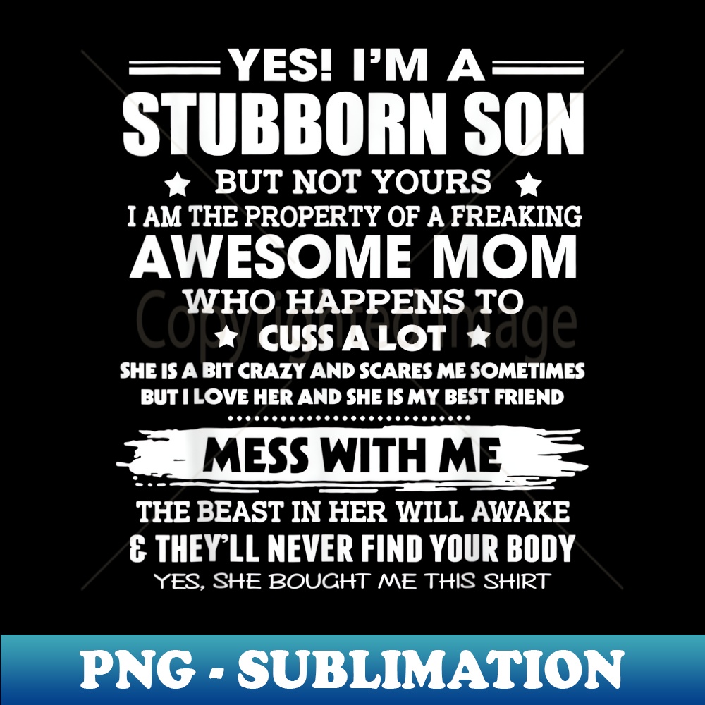 I'm A Stubborn Son Property of Awesome Mom Mess With Me - Sublimation-Ready PNG File