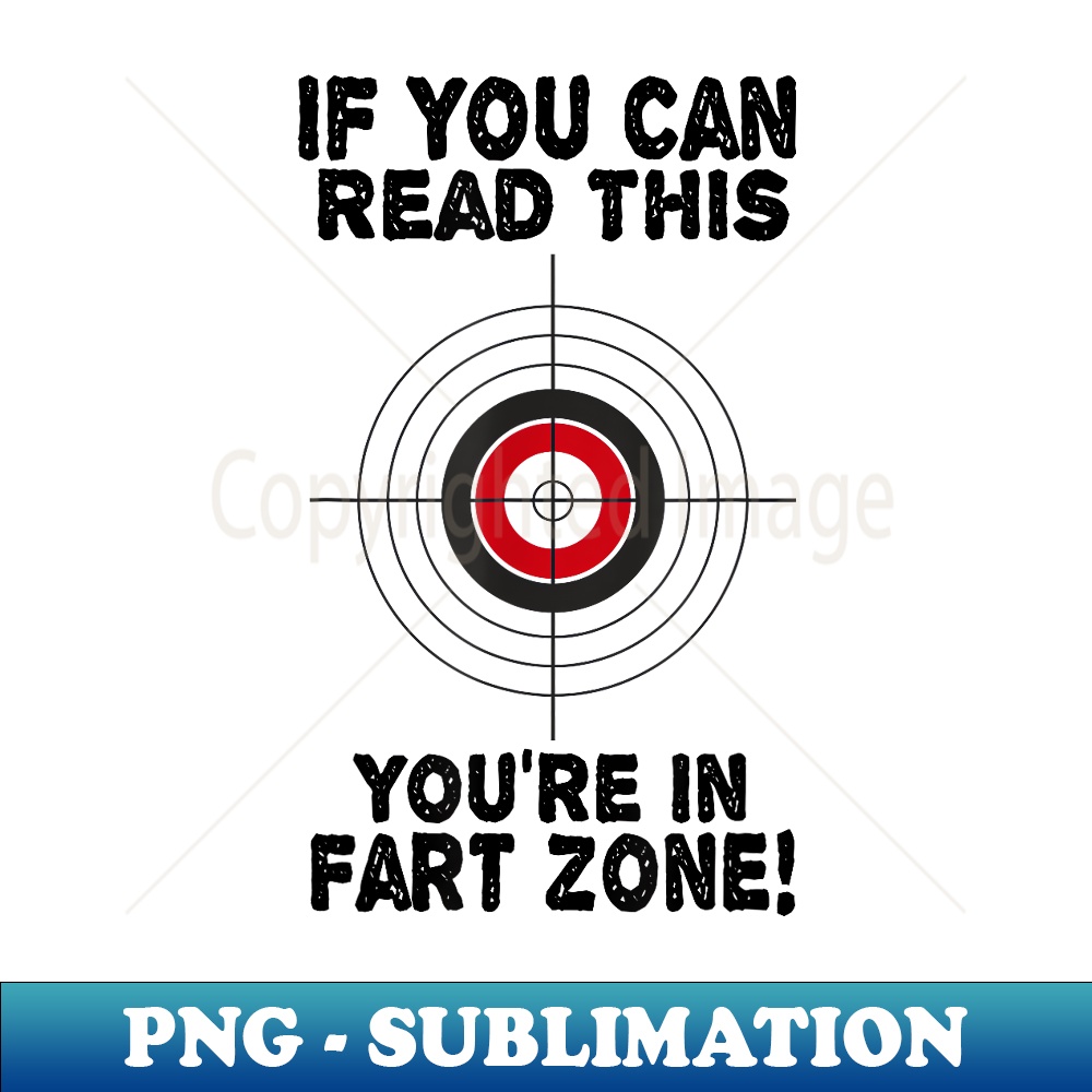 If You Can Read This You're In Fart Zone Funny Humor Quote - Artistic Sublimation Digital File