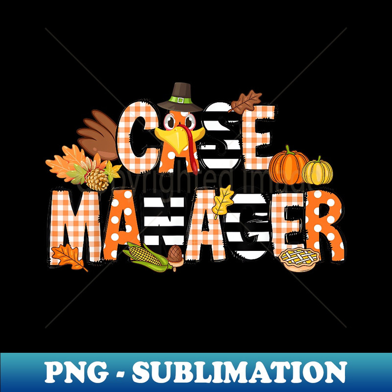 Thankful Case Manager Thanksgiving Case Management 1 - PNG Transparent Sublimation Design