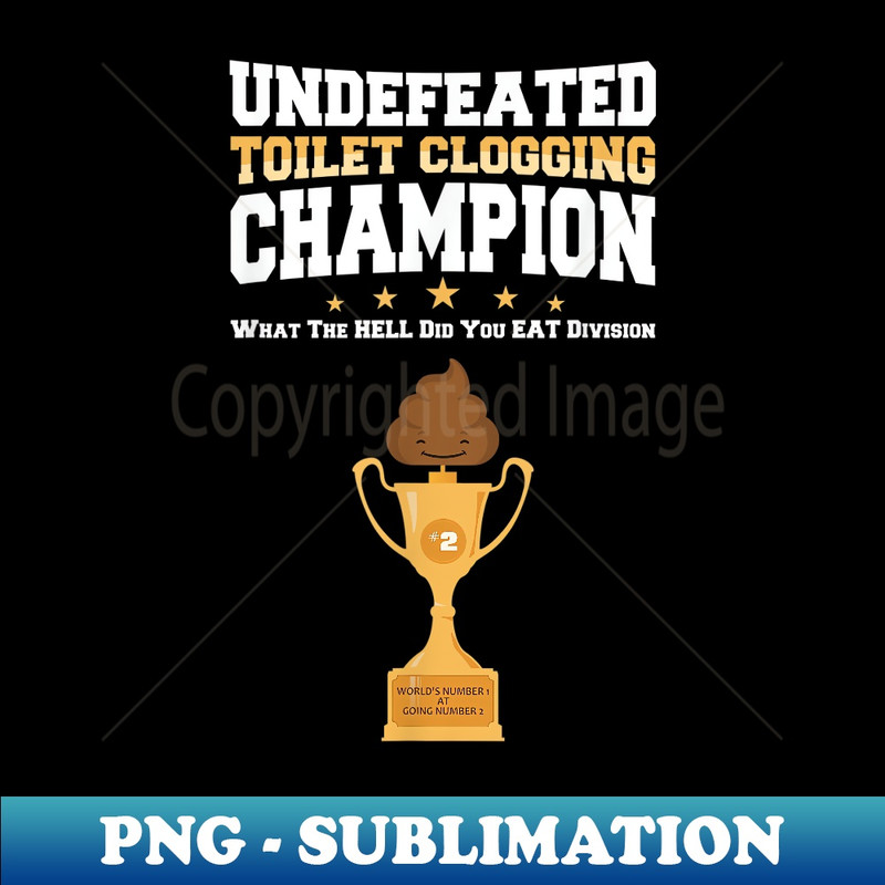 Undefeated Toilet Clogging Champion Poop Trophy Funny 1 - Exclusive Sublimation Digital File