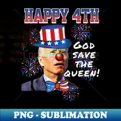 4th of july joe biden god save the queen stand with trump - premium sublimation digital download