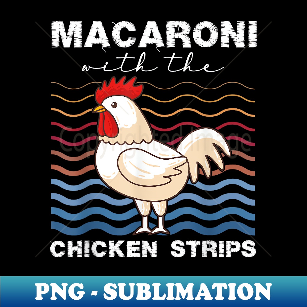 Macaroni With The Chicken Strips Chicken Farmer - Aesthetic Sublimation Digital File