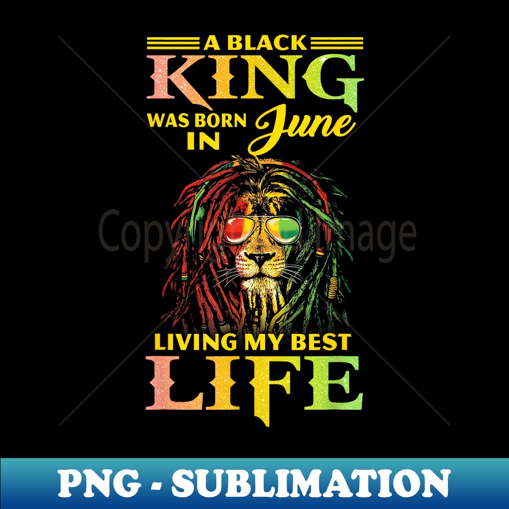 A Black King was born in June living my Best Life - Artistic Sublimation Digital File