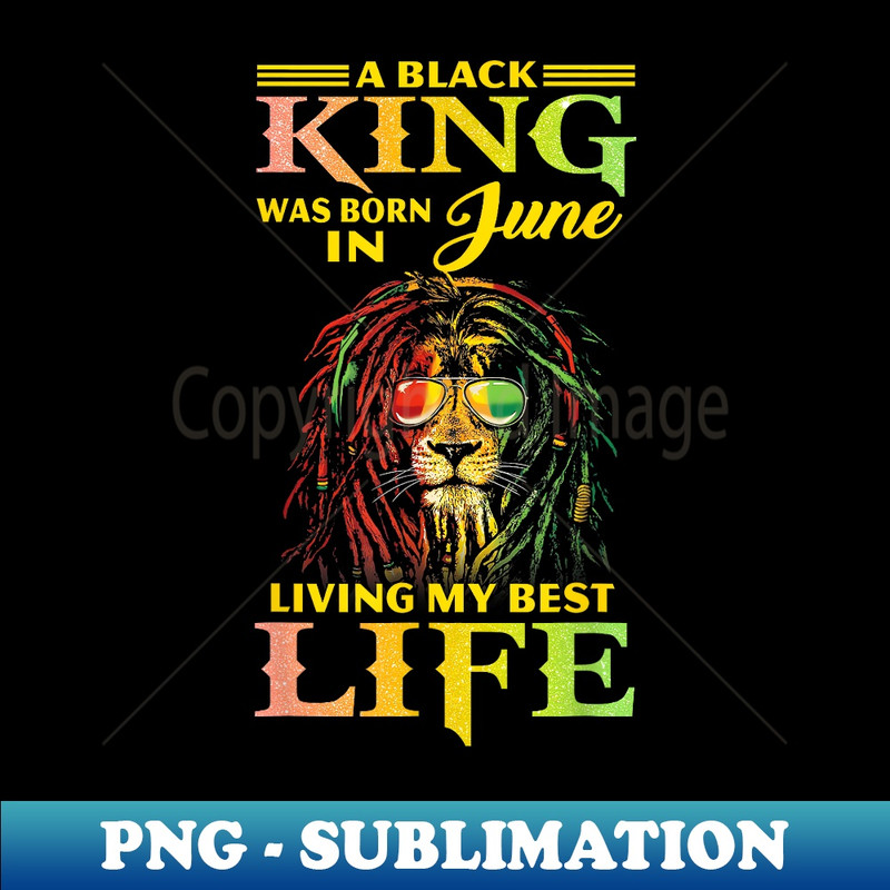 A Black King was born in June living my Best Life - Artistic Sublimation Digital File