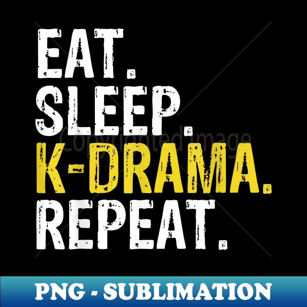 Eat Sleep K-Drama Repeat kdrama Fan - Stylish Sublimation Digital Download