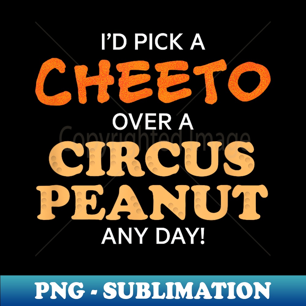 I'd pick a cheeto over a circus peanut any day! funny - Professional Sublimation Digital Download