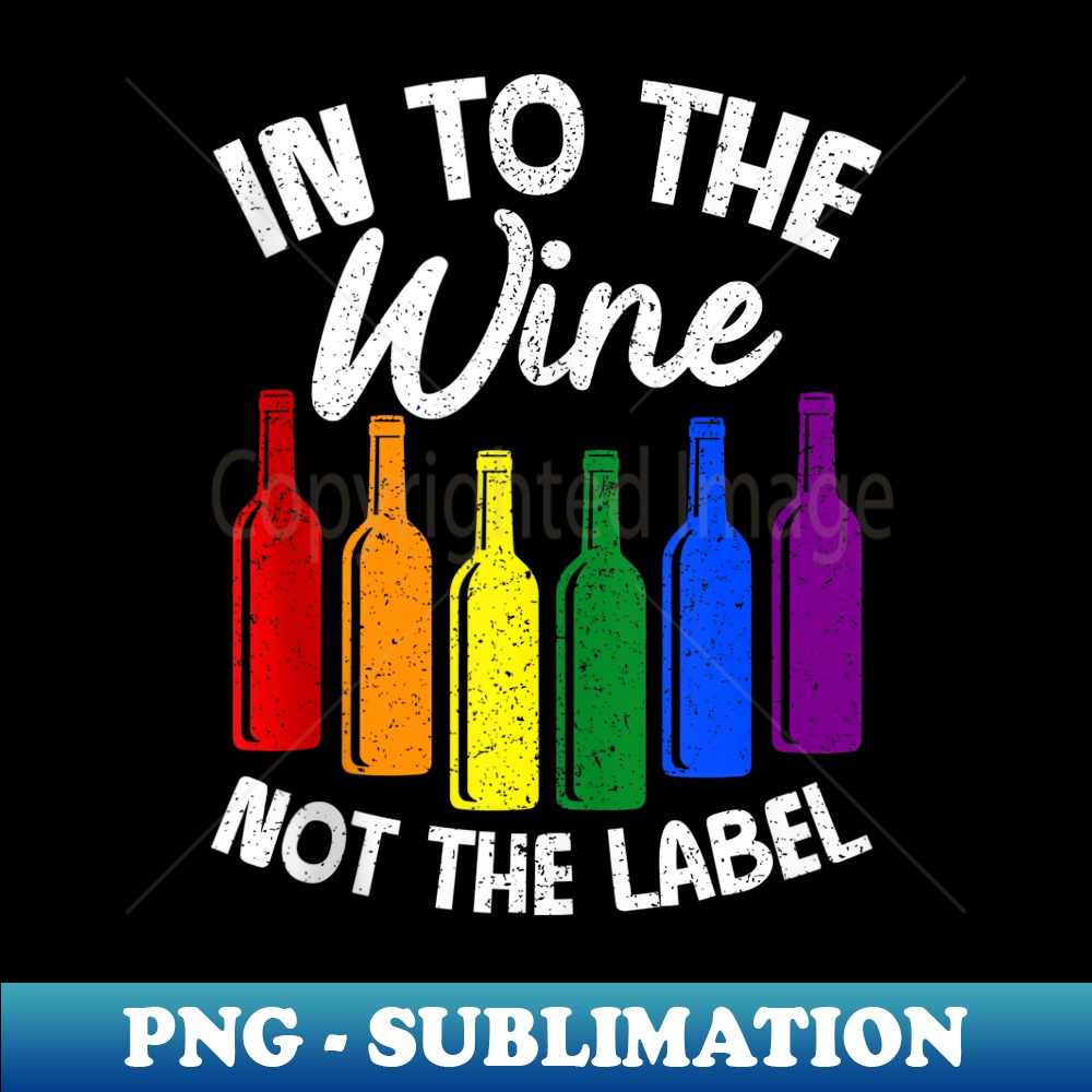 Into The Wine Not The Label Bi-sexual Pride Drinking LGBTQ - Modern Sublimation PNG File