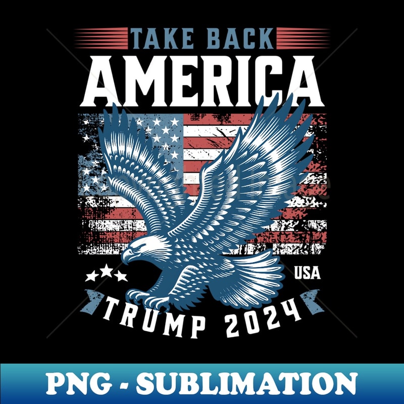Take Back America Trump 2024 Eagle - Sublimation-Ready PNG File
