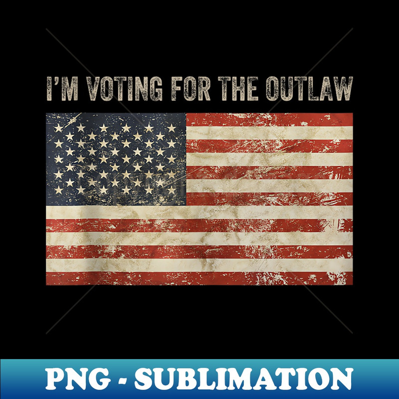 Funny I'm Voting for The Outlaw 2024 American Flag Cool - Creative Sublimation PNG Download
