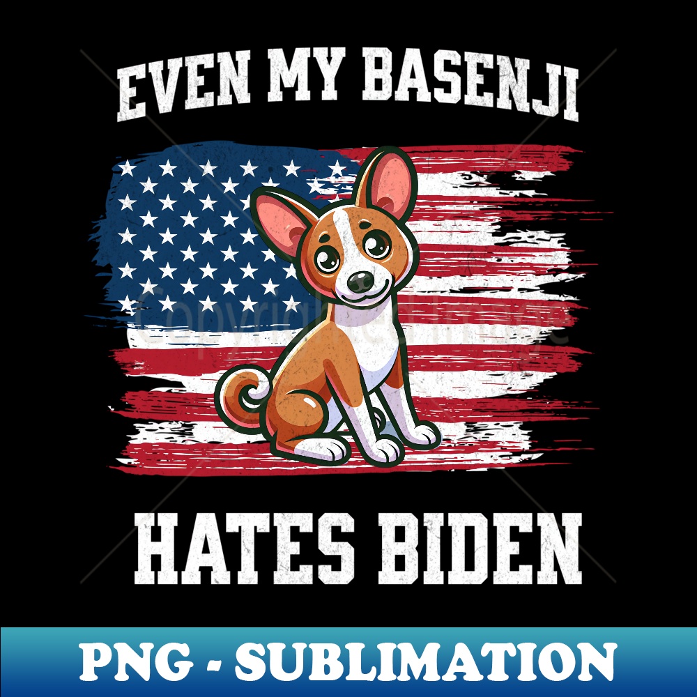 Even My Basenji Hates Biden  Funny Election Republican - High-Quality PNG Sublimation Download