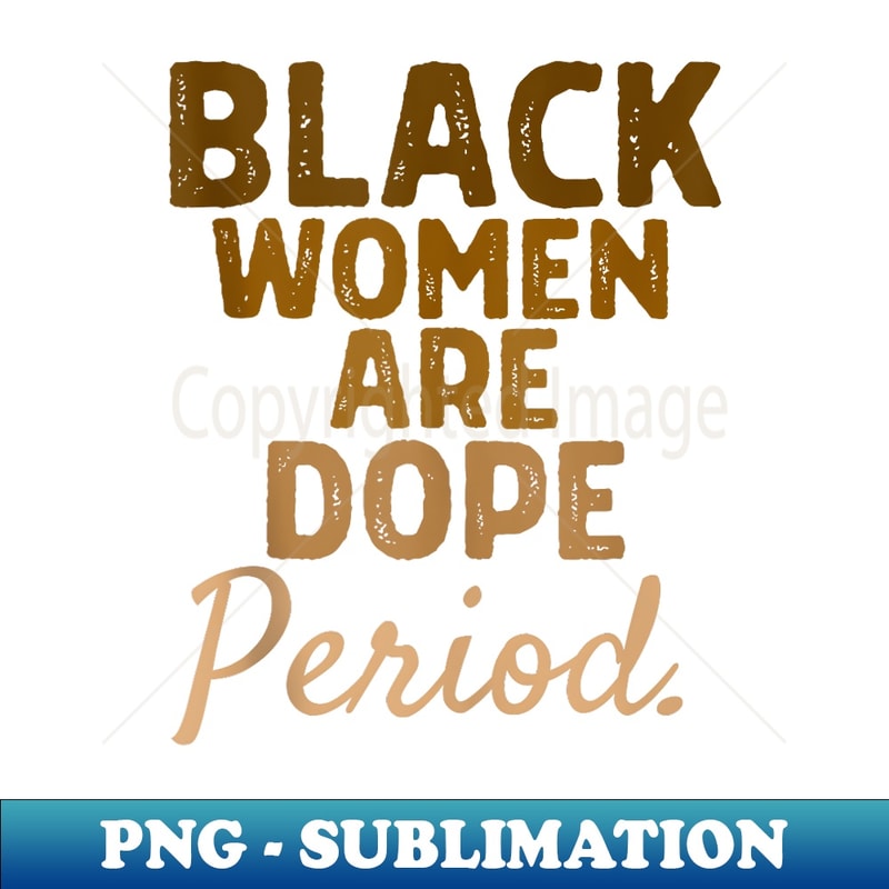 Black Are Dope History Month African American Melanin - Professional Sublimation Digital Download