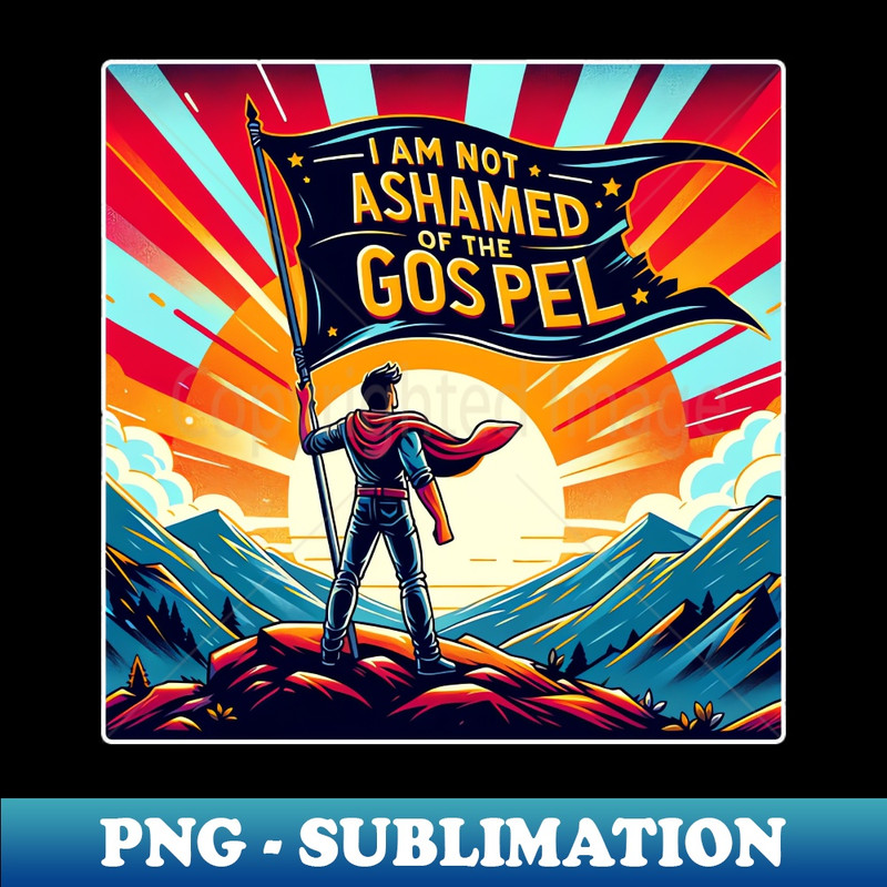 I am Not Ashamed of the Gospel - Romans 116 Bible Verse Shirt - Stylish Sublimation Digital Download