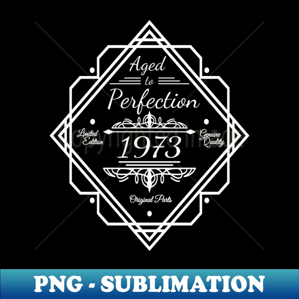 Born in 1973 Sayings matured to perfection - High-Quality PNG Sublimation Download