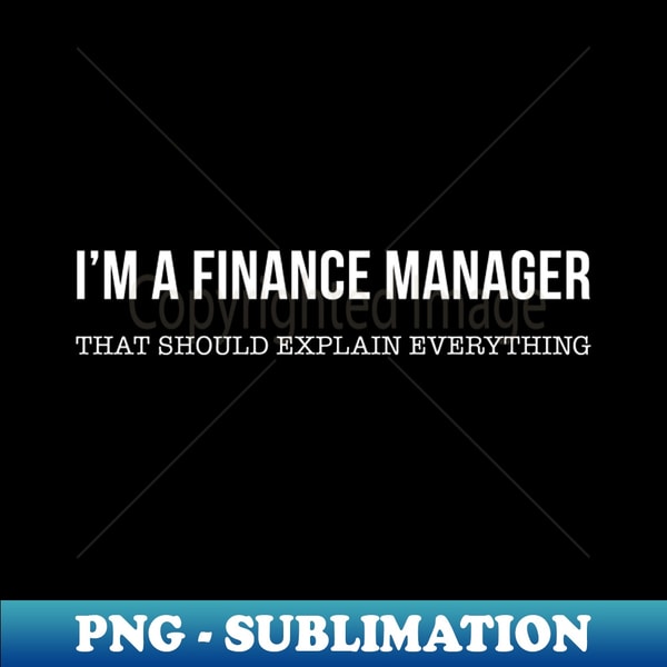 I'm a Finance Manager - Vintage Sublimation PNG Download