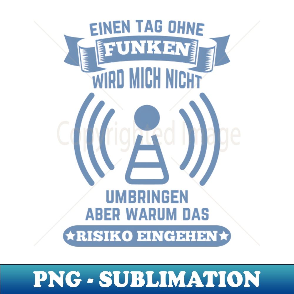 Amateurfunker ein Tag ohne funken wird mich nicht - Premium Sublimation Digital Download