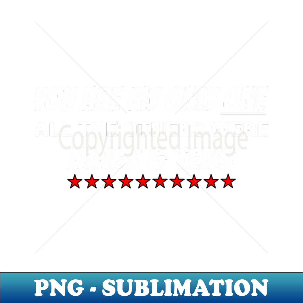 You are my only one - the others were Nines u0026 Tens - Elegant Sublimation PNG Download
