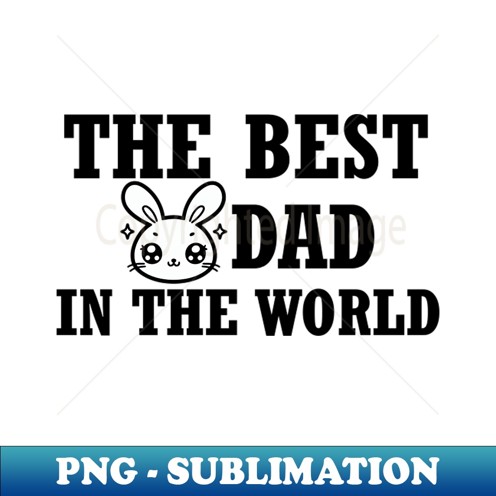 The best bunny dad in the World - Sublimation-Ready PNG File