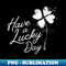 Have a Lucky Day - Premium Sublimation Digital Download