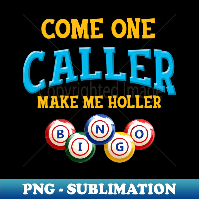 Come On Caller Make Me Holler Bingo Lover Lottery - Vibrant Design Sublimation PNG