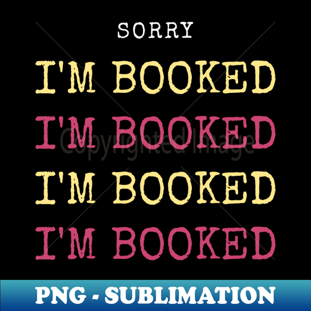 sorry I'm booked, book worm, bookclub - Beautiful Sublimation Download
